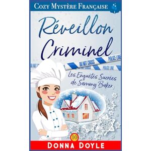 Doyle, Donna Réveillon Criminel: Les Enquêtes Sucrées de Sammy Baker (Les Mystères de la Pâtissière: Une Série Culinaire Cosy de Sammy Baker) Doyle, Donna Réveillon Criminel: Les Enquêtes Sucrées de Sammy Baker (Les Mystères de la Pâtissière: Une Série Culinaire Cosy de Sammy Baker)