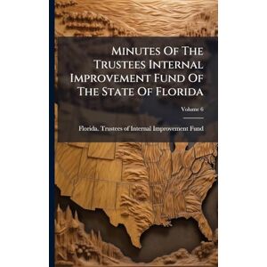 Minutes Of The Trustees Internal Improvement Fund Of The State Of Florida Minutes Of The Trustees Internal Improvement Fund Of The State Of Florida