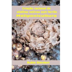Giordani, Rubie Criação racional de abelhas nativas sem ferrão: Meliponicultura Giordani, Rubie Criação racional de abelhas nativas sem ferrão: Meliponicultura