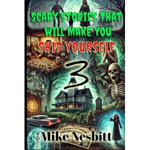 Nesbitt, Mike Scary Stories that will make you: SH17 yourself Book 3 (Scary Stories That Will Make You Sh17 Yourself Series) Nesbitt, Mike Scary Stories that will make you: SH17 yourself Book 3 (Scary Stories That Will Make You Sh17 Yourself Series)