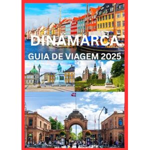 Emma, Reymond DINAMARCA GUIA DE VIAGEM 2025: Manual do viajante inteligente para explorar a Dinamarca Emma, Reymond DINAMARCA GUIA DE VIAGEM 2025: Manual do viajante inteligente para explorar a Dinamarca