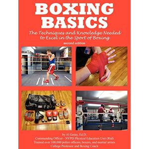 Gotay Ma Mps, Al Boxing Basics: The Techniques and Knowledge Needed to Excel in the Sport of Boxing Gotay Ma Mps, Al Boxing Basics: The Techniques and Knowledge Needed to Excel in the Sport of Boxing