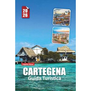 Mauer, Angelika CARTAGENA GUIDA TURISTICA 2026: Esplora le strade murate, le gemme nascoste e le fughe sulle isole con Insider Travel Insights attraverso la costa caraibica della Colombia Mauer, Angelika CARTAGENA GUIDA TURISTICA 2026: Esplora le strade murate, le gemme nascoste e le fughe sulle isole con Insider Travel Insights attraverso la costa caraibica della Colombia