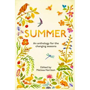 Melissa Harrison Summer: An Anthology for the Changing Seasons Melissa Harrison Summer: An Anthology for the Changing Seasons