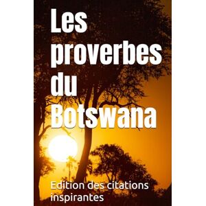 des citations inspirantes, Edition Les proverbes du Botswana des citations inspirantes, Edition Les proverbes du Botswana