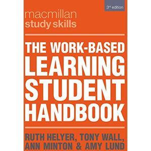 The Work-Based Learning Student Handbook (Macmillan Study Skills) The Work-Based Learning Student Handbook (Macmillan Study Skills)