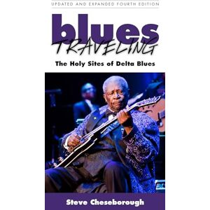 Steve Cheseborough (author) Blues Traveling: The Holy Sites of Delta Blues, Fourth Edition Steve Cheseborough (author) Blues Traveling: The Holy Sites of Delta Blues, Fourth Edition
