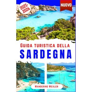 Wexler, Wandering Guida turistica della Sardegna 2025-2026: Scopri le spiagge, le attrazioni, il cibo, la storia e la cultura di Sardegna: guida essenziale a Cagliari, ... da esperti (Oltre i Confini ITALIAN) Wexler, Wandering Guida turistica della Sardegna 2025-2026: Scopri le spiagge, le attrazioni, il cibo, la storia e la cultura di Sardegna: guida essenziale a Cagliari, ... da esperti (Oltre i Confini ITALIAN)