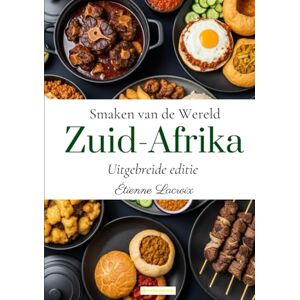 Lacroix, Étienne Smaken van de Wereld: Zuid-Afrika (Uitgebreide editie) Lacroix, Étienne Smaken van de Wereld: Zuid-Afrika (Uitgebreide editie)