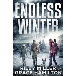Miller, Riley Endless Winter: Giant Post-Apocalyptic Prepper Saga with 800+ Pages of an American Family Surviving a New Ice Age Miller, Riley Endless Winter: Giant Post-Apocalyptic Prepper Saga with 800+ Pages of an American Family Surviving a New Ice Age