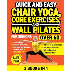 Smith, Michael Quick and Easy Chair Yoga, Core Exercises, and Wall Pilates for Seniors Over 60 (3 Books in 1): Shed Weight, Relieve Back Pain, and Improve Balance in Less Than 10 Minutes a Day (Workout Books) Smith, Michael Quick and Easy Chair Yoga, Core Exercises, and Wall Pilates for Seniors Over 60 (3 Books in 1): Shed Weight, Relieve Back Pain, and Improve Balance in Less Than 10 Minutes a Day (Workout Books)