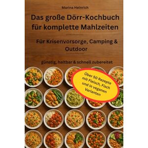 Marina Das große Dörr-Kochbuch für komplette Mahlzeiten: Über 50 eiweißreiche Rezepte mit Fleisch, Fisch & veganen Varianten – für Krisenvorsorge, Camping & Outdoor: günstig, haltbar & schnell zubereitet Marina Das große Dörr-Kochbuch für komplette Mahlzeiten: Über 50 eiweißreiche Rezepte mit Fleisch, Fisch & veganen Varianten – für Krisenvorsorge, Camping & Outdoor: günstig, haltbar & schnell zubereitet