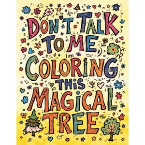 Blake, Sheba Don't Talk to Me, I'm Coloring This Magical Tree: An Enchanted Forest Coloring Book for Adults That Acknowledges Your Anxiety While Helping You Shade Inside the Lines Blake, Sheba Don't Talk to Me, I'm Coloring This Magical Tree: An Enchanted Forest Coloring Book for Adults That Acknowledges Your Anxiety While Helping You Shade Inside the Lines