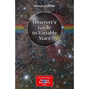 Griffiths, Martin Observer's Guide to Variable Stars (The Patrick Moore Practical Astronomy Series) Griffiths, Martin Observer's Guide to Variable Stars (The Patrick Moore Practical Astronomy Series)
