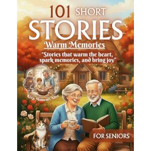 Wexley, Lorna Short Stories for Seniors: 101 Uplifting Tales for Elderly and Memory Care, Including Dementia and Alzheimer’s, Large Print Book Easy-to-Read Reflections with Illustrations to Inspire Joy and Hope Wexley, Lorna Short Stories for Seniors: 101 Uplifting Tales for Elderly and Memory Care, Including Dementia and Alzheimer’s, Large Print Book Easy-to-Read Reflections with Illustrations to Inspire Joy and Hope