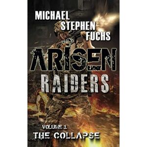 Fuchs, Michael Stephen ARISEN : Raiders, Volume 1 The Collapse Fuchs, Michael Stephen ARISEN : Raiders, Volume 1 The Collapse