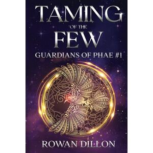 Dillon, Rowan Taming of the Few: An Irish Urban Fantasy Novel: 1 (Guardians of the PHAE) Dillon, Rowan Taming of the Few: An Irish Urban Fantasy Novel: 1 (Guardians of the PHAE)