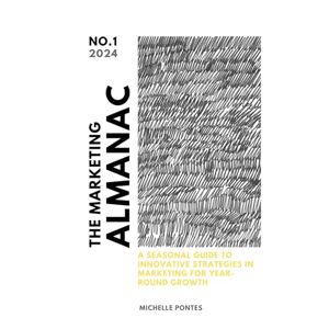 Pontes, Michelle The Marketing Almanac: A seasonal guide to innovative strategies in marketing for year-round growth Pontes, Michelle The Marketing Almanac: A seasonal guide to innovative strategies in marketing for year-round growth