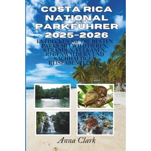 Clark, Anna Costa Rica National parkführer 2025–2026: Entdecken Sie die besten Parks mit Wildtieren, Stränden, Vulkanen, Regenwäldern und nachhaltigen Reiseabenteuern Clark, Anna Costa Rica National parkführer 2025–2026: Entdecken Sie die besten Parks mit Wildtieren, Stränden, Vulkanen, Regenwäldern und nachhaltigen Reiseabenteuern