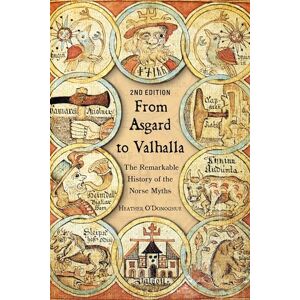 O'Donoghue, Heather From Asgard to Valhalla: The Remarkable History of the Norse Myths O'Donoghue, Heather From Asgard to Valhalla: The Remarkable History of the Norse Myths