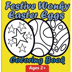 Publishing Ltd, J & S Art Festive Wonky Easter Eggs Coloring Book: Bold and Simple, Fun and Relaxing Designs, Age 2+, Perfect Gift Ideas for Kids Publishing Ltd, J & S Art Festive Wonky Easter Eggs Coloring Book: Bold and Simple, Fun and Relaxing Designs, Age 2+, Perfect Gift Ideas for Kids