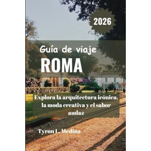 Medina, Tyron L. ROMA Guía de viaje 2026: Explora la arquitectura icónica, la moda creativa y el sabor audaz Medina, Tyron L. ROMA Guía de viaje 2026: Explora la arquitectura icónica, la moda creativa y el sabor audaz