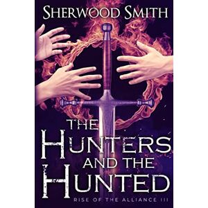 Smith, Sherwood Rise of the Alliance III: The Hunters and the Hunted: 3 Smith, Sherwood Rise of the Alliance III: The Hunters and the Hunted: 3