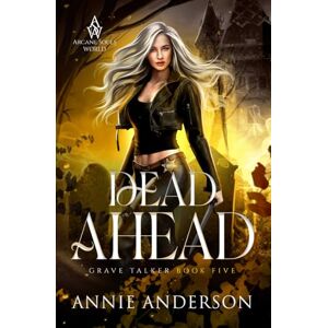 Anderson, Annie Dead Ahead: Arcane Souls World: 5 (Grave Talker) Anderson, Annie Dead Ahead: Arcane Souls World: 5 (Grave Talker)