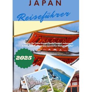 Johnson, Fernando Japan Reiseführer 2025: “Erleben Sie Tokios Energie, Kyotos Tempel, verborgene Schätze und das Beste aus japanischer Küche und Kultur” Johnson, Fernando Japan Reiseführer 2025: “Erleben Sie Tokios Energie, Kyotos Tempel, verborgene Schätze und das Beste aus japanischer Küche und Kultur”