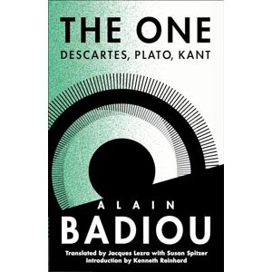 Badiou, Alain The One: Descartes, Plato, Kant (The Seminars of Alain Badiou) Badiou, Alain The One: Descartes, Plato, Kant (The Seminars of Alain Badiou)