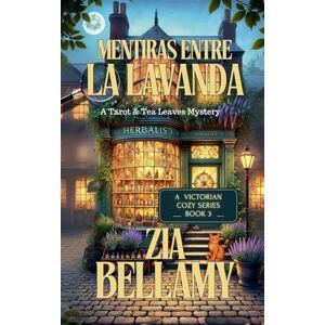 Bellamy, Zia Mentiras Entre La Lavanda: 3 (Misterios de Tarot y Hojas de Té Spain) Bellamy, Zia Mentiras Entre La Lavanda: 3 (Misterios de Tarot y Hojas de Té Spain)