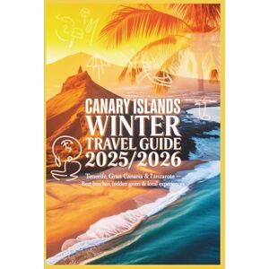 Rosser, Mildred E. Canary Islands Winter Travel Guide 2025/2026: Tenerife, Gran Canaria & Lanzarote — Best Beaches, Hidden Gems & Local Experiences Rosser, Mildred E. Canary Islands Winter Travel Guide 2025/2026: Tenerife, Gran Canaria & Lanzarote — Best Beaches, Hidden Gems & Local Experiences