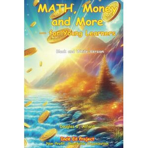 Alford, Douglas J Math, Money and More Black and White Version: for Young Learners Alford, Douglas J Math, Money and More Black and White Version: for Young Learners