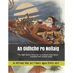 Mac an t-Saoir, Micheal An Oidhche ro Nollaig: A translation in Scottish Gaelic of "The Night Before Christmas" by Clement Clarke Moore: 1 (Learn Gaelic through Reading) Mac an t-Saoir, Micheal An Oidhche ro Nollaig: A translation in Scottish Gaelic of "The Night Before Christmas" by Clement Clarke Moore: 1 (Learn Gaelic through Reading)