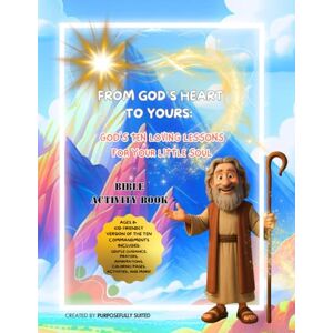 Suited, Purposefully From God’s Heart to Yours: God’s Ten Loving Lessons for Your Little Soul Suited, Purposefully From God’s Heart to Yours: God’s Ten Loving Lessons for Your Little Soul
