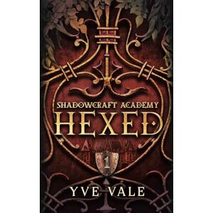 Vale, Yve Shadowcraft Academy: Hexed: A Dark Academy Paranormal Romance Vale, Yve Shadowcraft Academy: Hexed: A Dark Academy Paranormal Romance