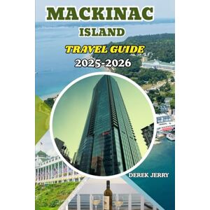 JERRY, DEREK MACKINAC ISLAND TRAVEL GUIDE 2025-2026: Explore Mackinac Island’s Stunning Landscapes, World-Famous Fudge, and Breathtaking Great Lakes Views JERRY, DEREK MACKINAC ISLAND TRAVEL GUIDE 2025-2026: Explore Mackinac Island’s Stunning Landscapes, World-Famous Fudge, and Breathtaking Great Lakes Views