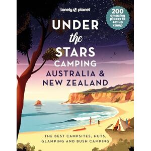 Planet, Lonely Lonely Planet Under the Stars Camping Australia and New Zealand Planet, Lonely Lonely Planet Under the Stars Camping Australia and New Zealand