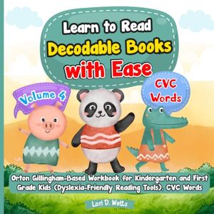 Watts, Lori D. Learn to Read Decodable Books with Ease: Orton Gillingham-Based Workbook for Kindergarten and First Grade Kids (Dyslexia-Friendly Reading Tools). Volume 4. CVC Words Watts, Lori D. Learn to Read Decodable Books with Ease: Orton Gillingham-Based Workbook for Kindergarten and First Grade Kids (Dyslexia-Friendly Reading Tools). Volume 4. CVC Words