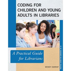Rowman & Littlefield Publishers Coding for Children and Young Adults in Libraries: A Practical Guide for Librarians (Practical Guides for Librarians Book 45) Rowman & Littlefield Publishers Coding for Children and Young Adults in Libraries: A Practical Guide for Librarians (Practical Guides for Librarians Book 45)