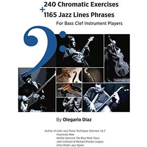 Diaz, Olegario 240 Chromatic Exercises + 1165 Jazz Lines Phrases for Bass Clef Instrument Players Diaz, Olegario 240 Chromatic Exercises + 1165 Jazz Lines Phrases for Bass Clef Instrument Players