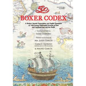 Donoso, Isaac Boxer Codex: A Modern Spanish Transcription and English Translation of 16th-Century Exploration Accounts of East and Southeast Asia and the Pacific (Academica Filipina+) Donoso, Isaac Boxer Codex: A Modern Spanish Transcription and English Translation of 16th-Century Exploration Accounts of East and Southeast Asia and the Pacific (Academica Filipina+)