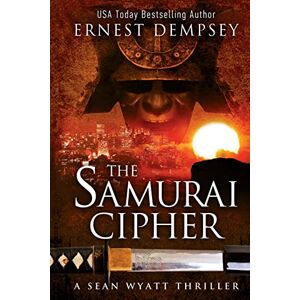 Dempsey, Ernest The Samurai Cipher: A Sean Wyatt Thriller: Volume 8 (Sean Wyatt Historical Mysteries) Dempsey, Ernest The Samurai Cipher: A Sean Wyatt Thriller: Volume 8 (Sean Wyatt Historical Mysteries)