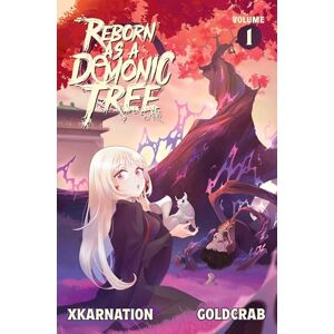 XKarnation Reborn as a Demonic Tree (Light Novel) Vol. 1 (Volume 1) XKarnation Reborn as a Demonic Tree (Light Novel) Vol. 1 (Volume 1)