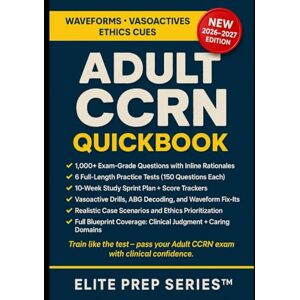 Series™, Elite Prep Adult CCRN QuickBook: 1,000+ AACN-style questions, 5 practice tests, analytics, and blueprint-mapped drills for ICU and progressive care nurses Series™, Elite Prep Adult CCRN QuickBook: 1,000+ AACN-style questions, 5 practice tests, analytics, and blueprint-mapped drills for ICU and progressive care nurses