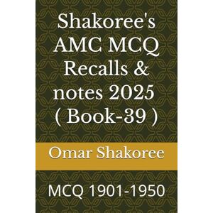 Shakoree, Omar Shakoree's AMC MCQ Recalls & notes 2025 ( Book-39 ): MCQ 1901-1950 Shakoree, Omar Shakoree's AMC MCQ Recalls & notes 2025 ( Book-39 ): MCQ 1901-1950