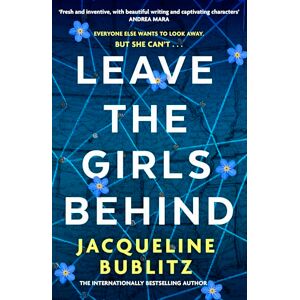 Bublitz, Jacqueline Leave the Girls Behind: the brand-new unflinching thriller that demands to be devoured and discussed Bublitz, Jacqueline Leave the Girls Behind: the brand-new unflinching thriller that demands to be devoured and discussed