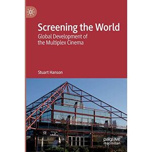 Hanson, Stuart Screening the World: Global Development of the Multiplex Cinema Hanson, Stuart Screening the World: Global Development of the Multiplex Cinema