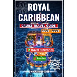 jane, sharon Royal Caribbean Cruise Travel Guide 2025-2026: A Complete Guide to Royal Caribbean’s Ships, Travel Itineraries, and Caribbean Ports from Alaska to the Tropics with Insider Tips and Dining Secrets jane, sharon Royal Caribbean Cruise Travel Guide 2025-2026: A Complete Guide to Royal Caribbean’s Ships, Travel Itineraries, and Caribbean Ports from Alaska to the Tropics with Insider Tips and Dining Secrets