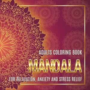 Florentina, Plugaru ADULT COLORING BOOK MANDALA FOR RELAXATION, ANXIETY & STRESS RELIEF: Mindfulness Relaxing Gift for Woman Florentina, Plugaru ADULT COLORING BOOK MANDALA FOR RELAXATION, ANXIETY & STRESS RELIEF: Mindfulness Relaxing Gift for Woman